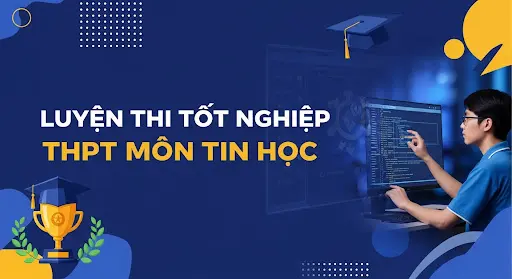 Luyện thi tốt nghiệp THPT môn Tin học